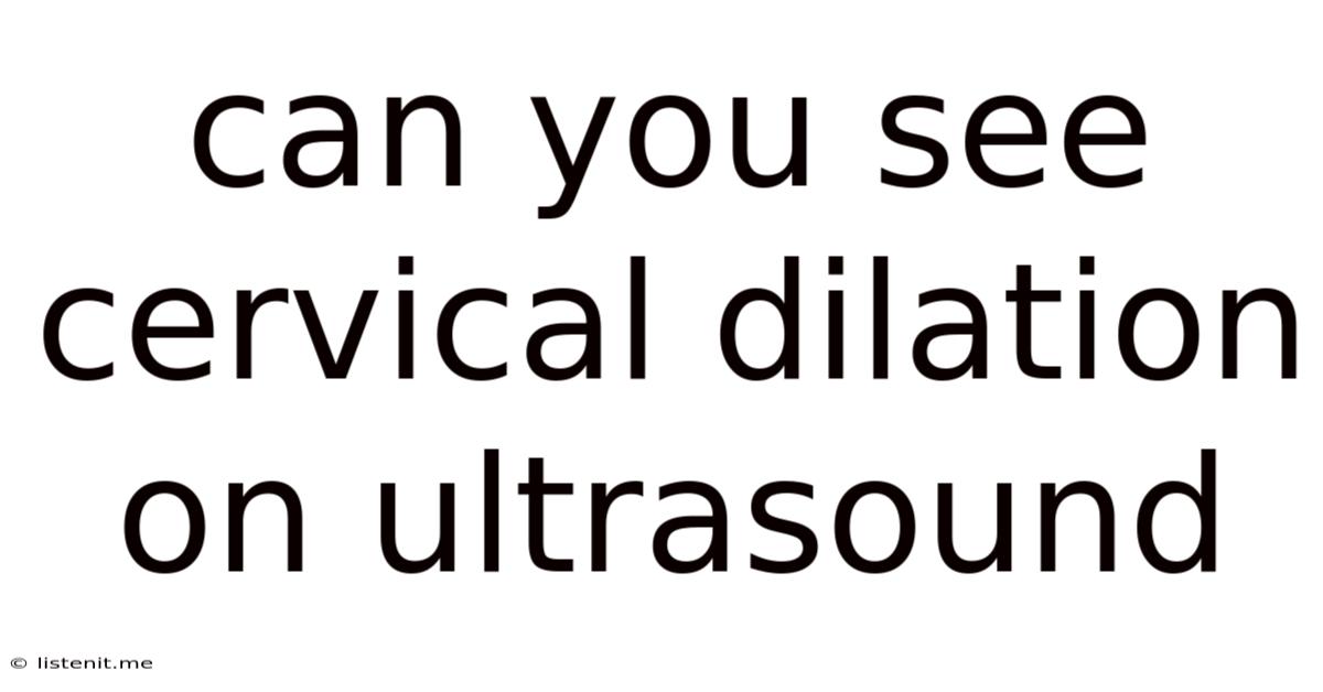 Can You See Cervical Dilation On Ultrasound