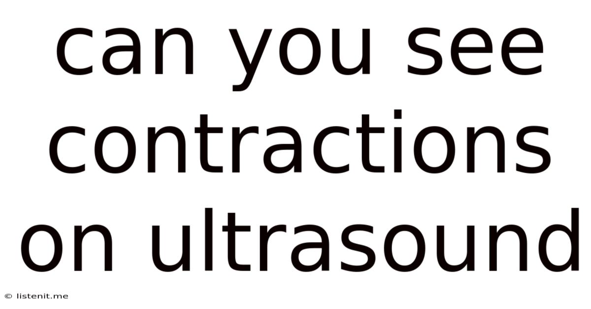 Can You See Contractions On Ultrasound