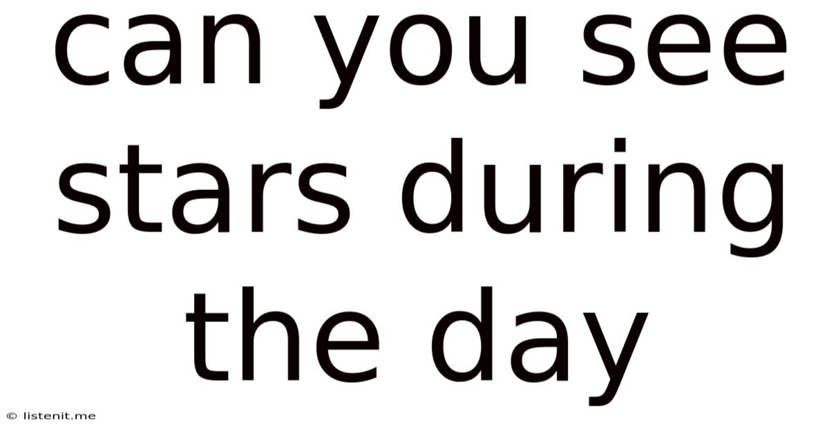 Can You See Stars During The Day