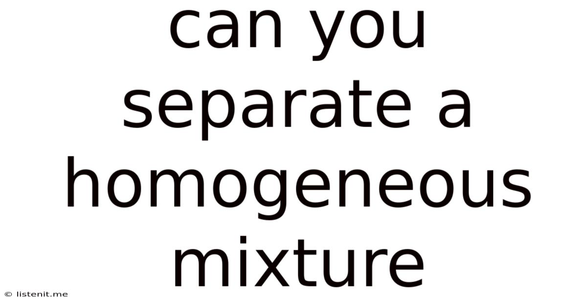 Can You Separate A Homogeneous Mixture