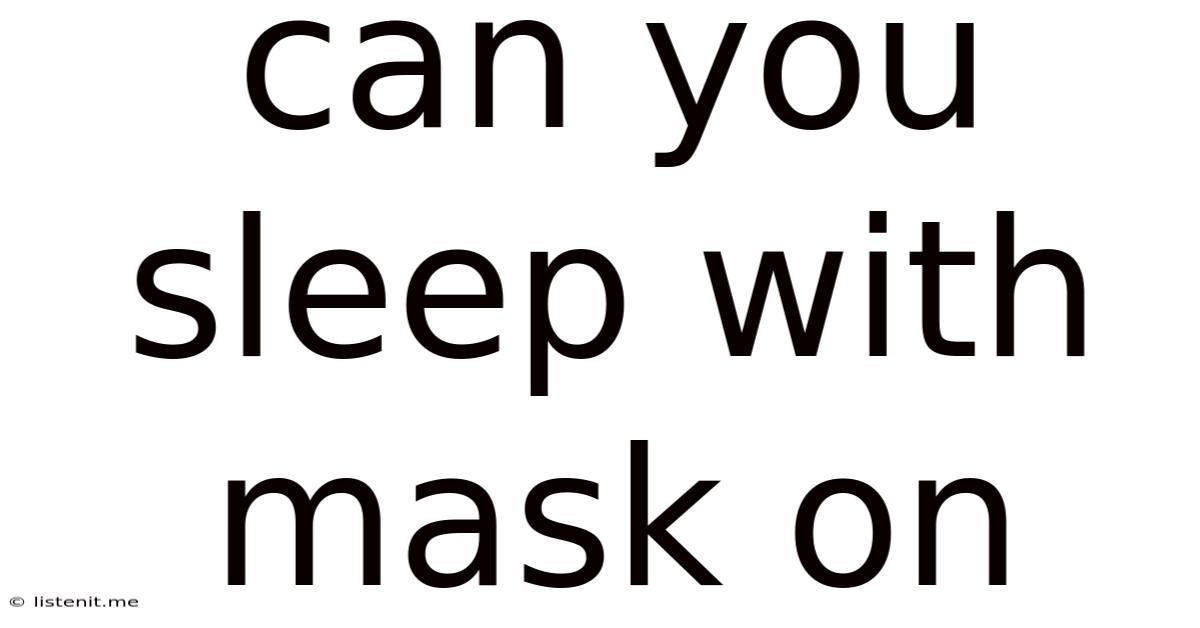 Can You Sleep With Mask On