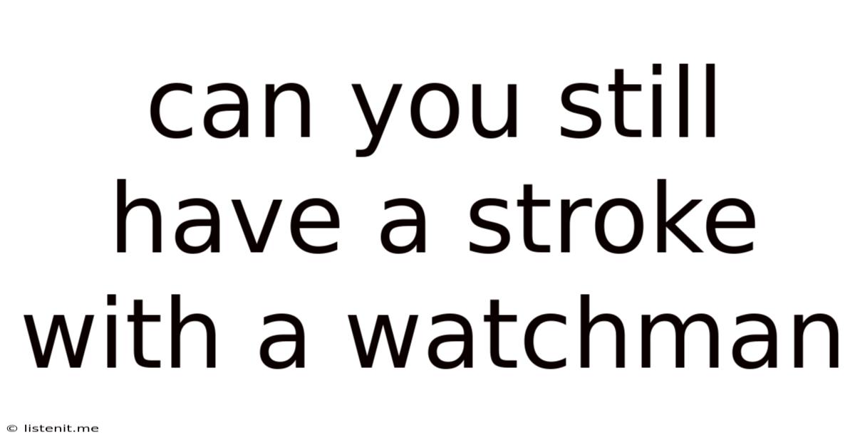 Can You Still Have A Stroke With A Watchman