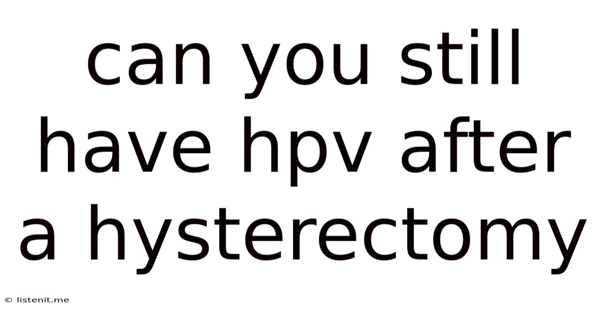 Can You Still Have Hpv After A Hysterectomy