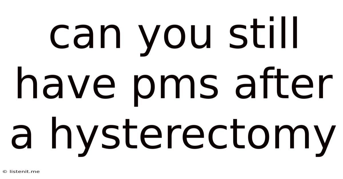 Can You Still Have Pms After A Hysterectomy