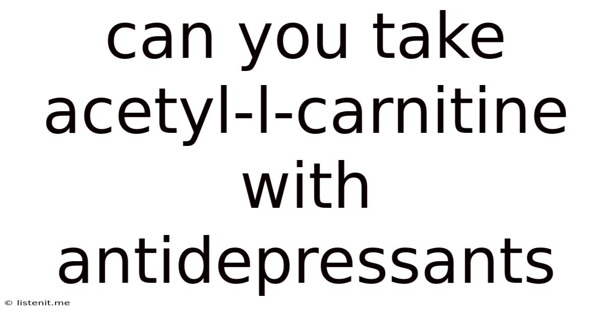 Can You Take Acetyl-l-carnitine With Antidepressants