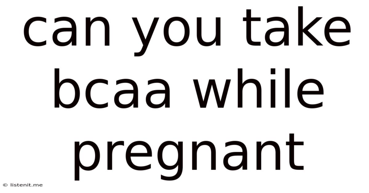Can You Take Bcaa While Pregnant