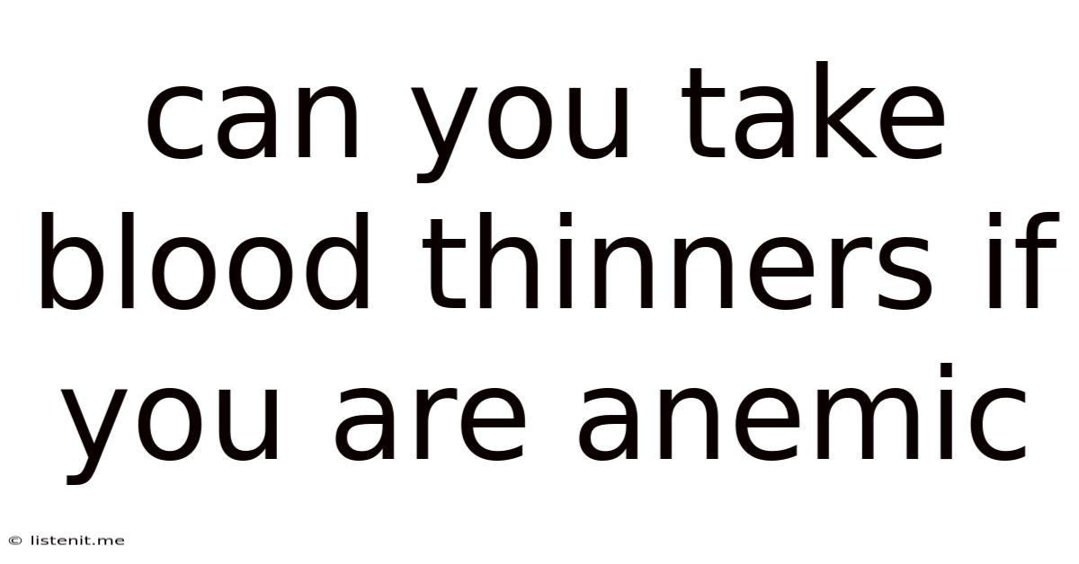 Can You Take Blood Thinners If You Are Anemic