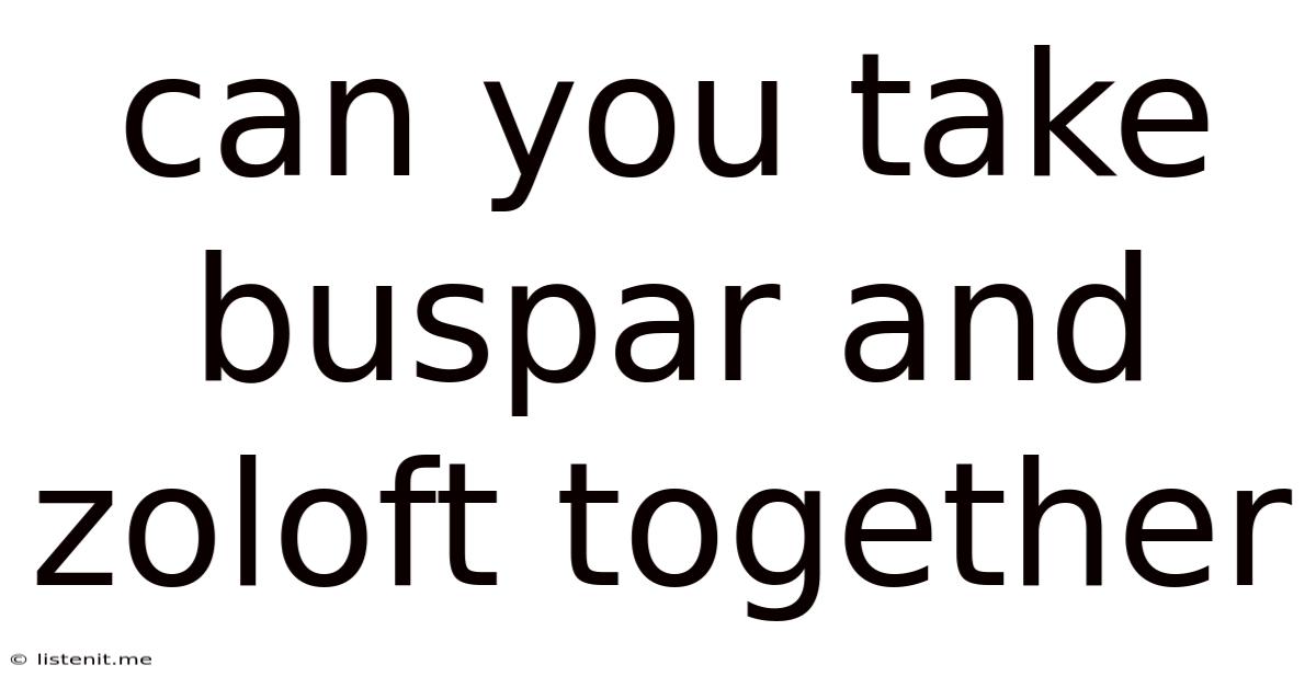 Can You Take Buspar And Zoloft Together