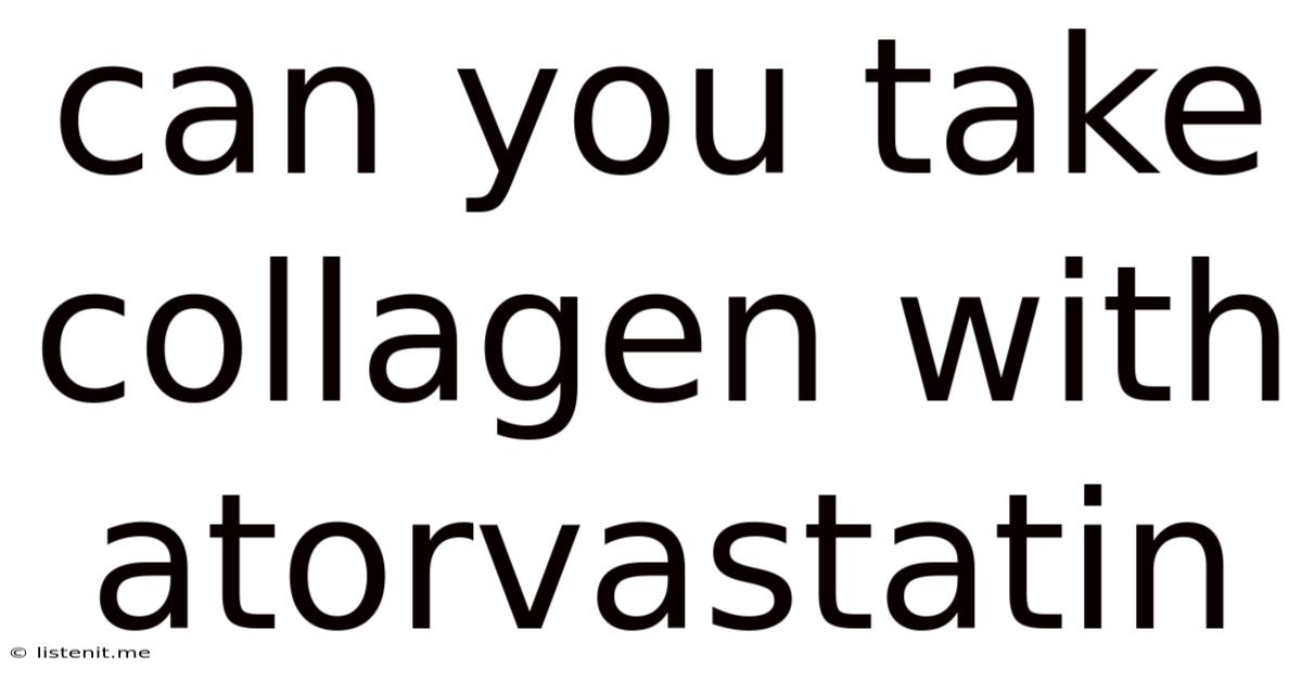 Can You Take Collagen With Atorvastatin