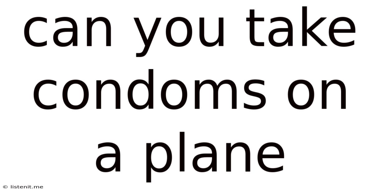 Can You Take Condoms On A Plane