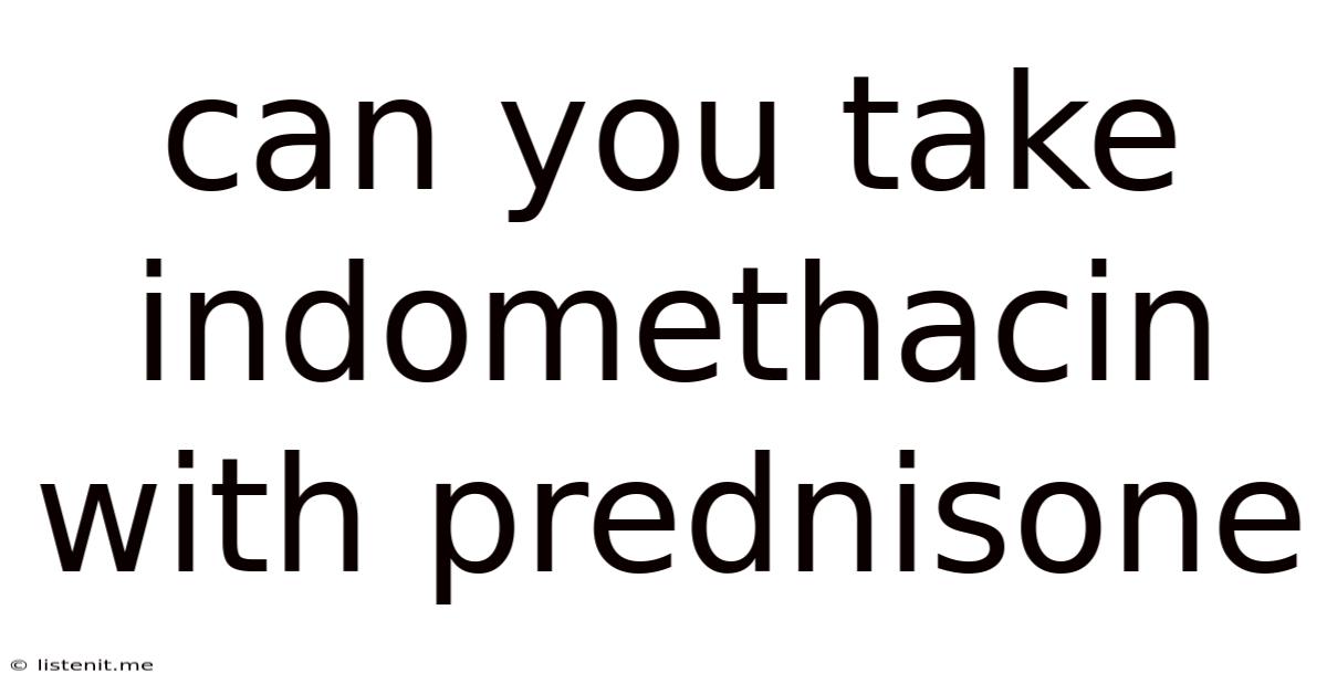 Can You Take Indomethacin With Prednisone