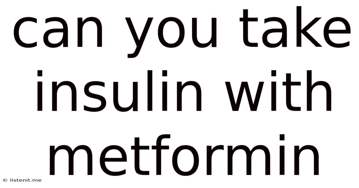 Can You Take Insulin With Metformin