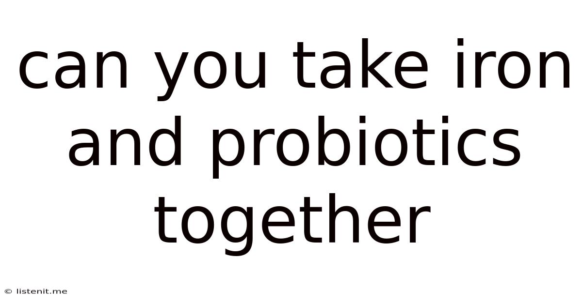 Can You Take Iron And Probiotics Together