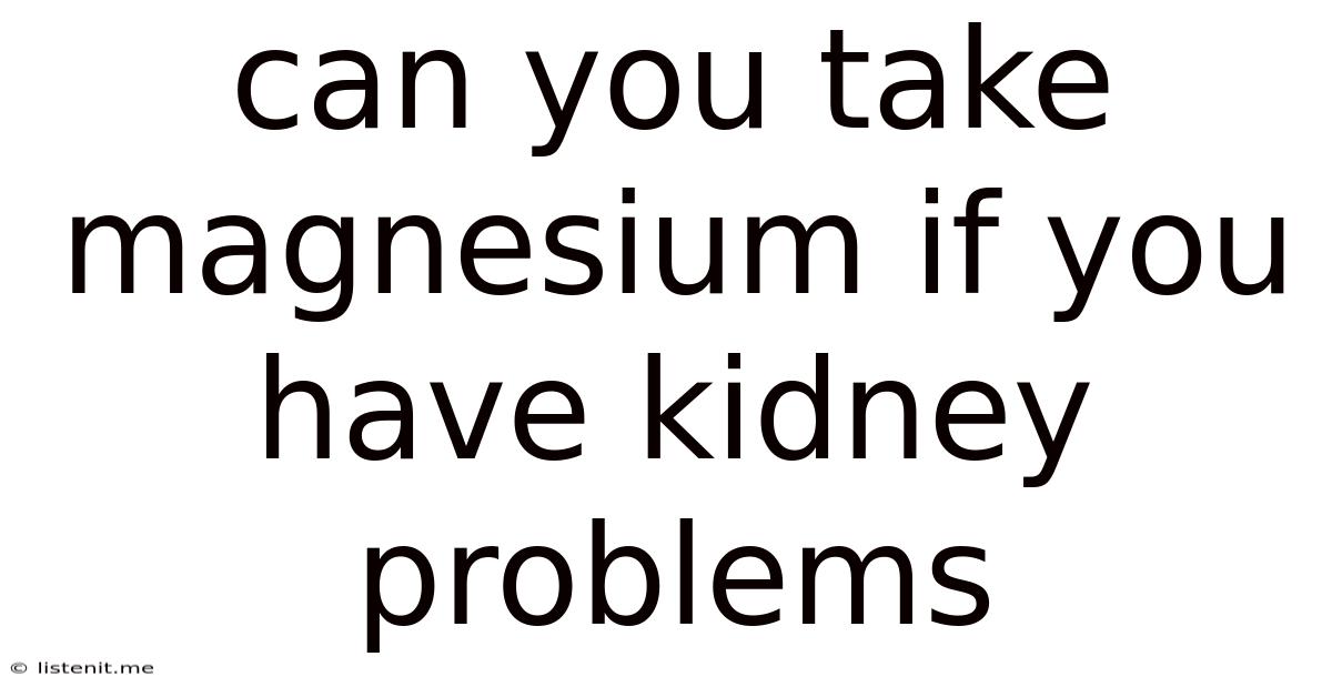 Can You Take Magnesium If You Have Kidney Problems