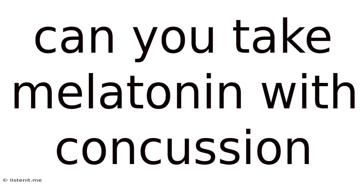 Can You Take Melatonin With Concussion
