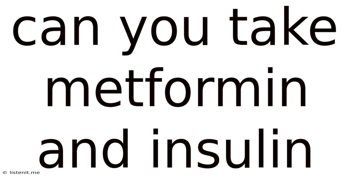 Can You Take Metformin And Insulin
