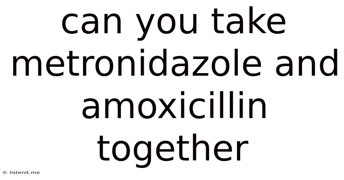Can You Take Metronidazole And Amoxicillin Together