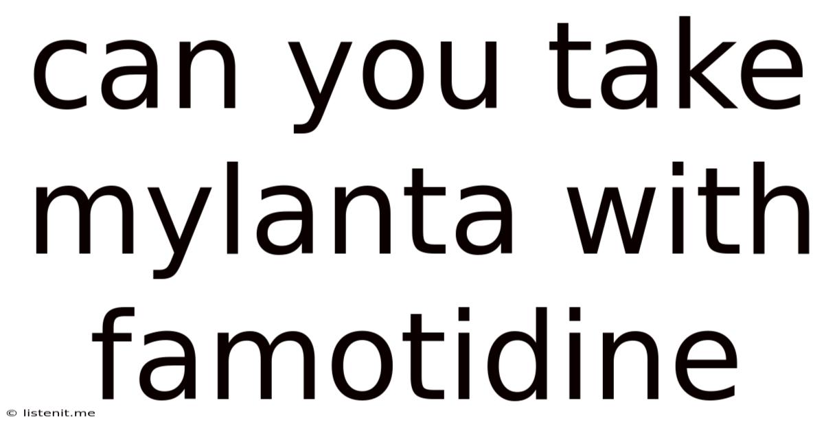 Can You Take Mylanta With Famotidine