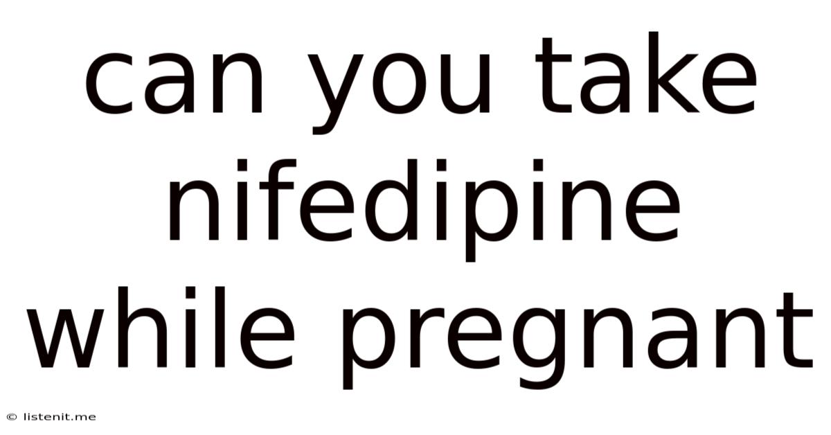 Can You Take Nifedipine While Pregnant