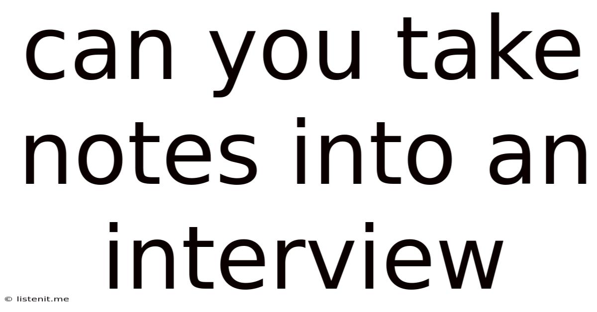 Can You Take Notes Into An Interview