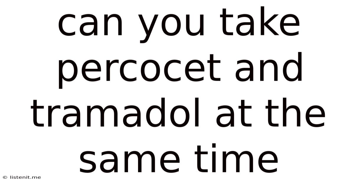 Can You Take Percocet And Tramadol At The Same Time