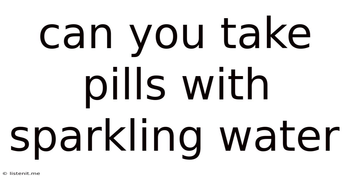 Can You Take Pills With Sparkling Water