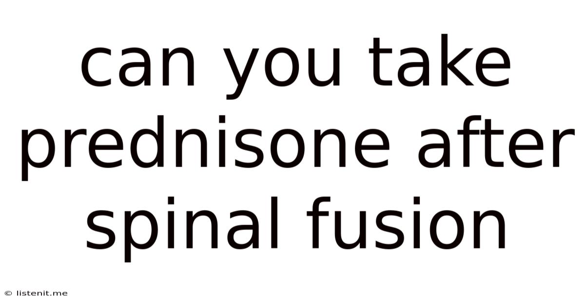 Can You Take Prednisone After Spinal Fusion