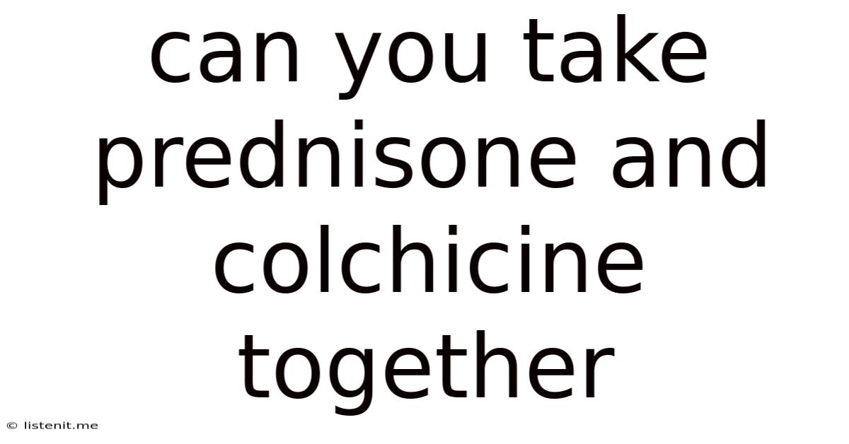 Can You Take Prednisone And Colchicine Together