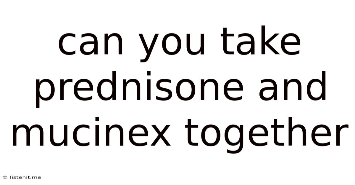 Can You Take Prednisone And Mucinex Together