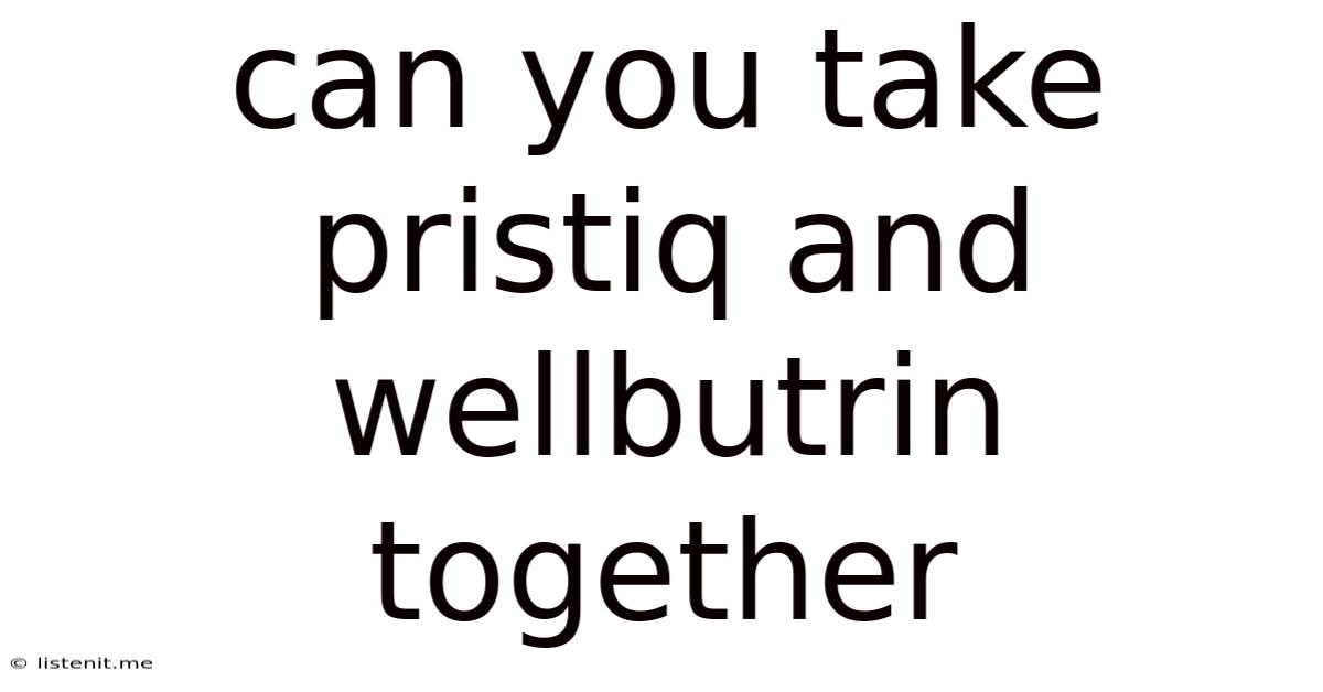 Can You Take Pristiq And Wellbutrin Together