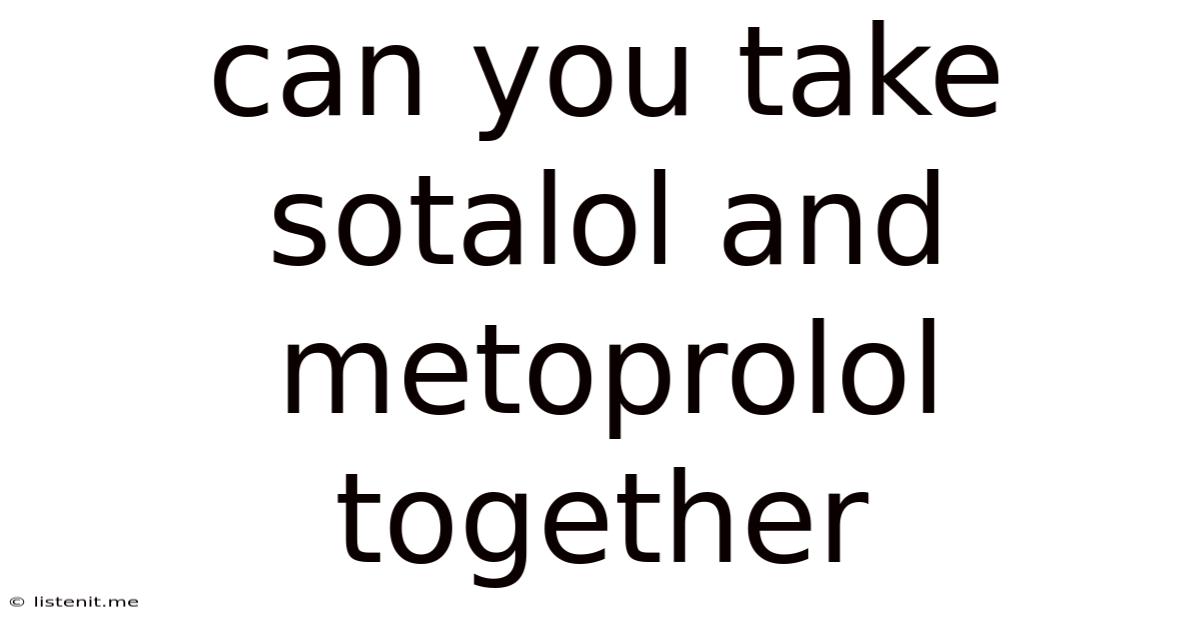 Can You Take Sotalol And Metoprolol Together