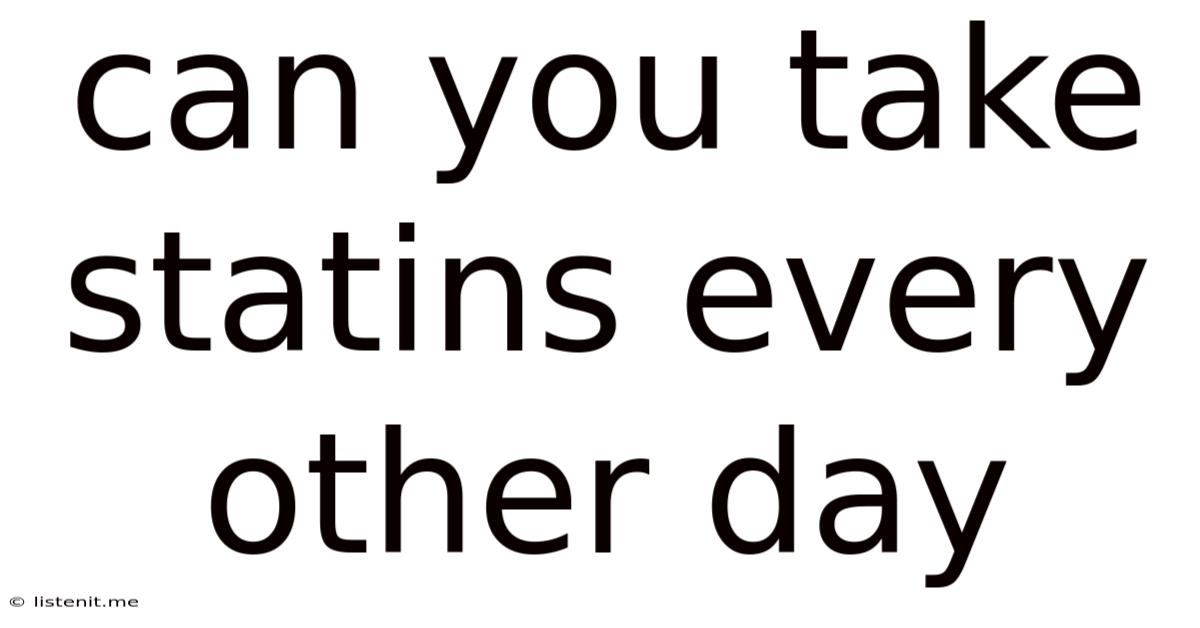 Can You Take Statins Every Other Day