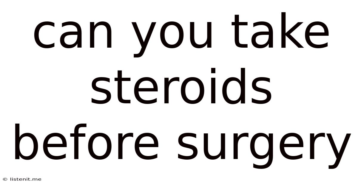 Can You Take Steroids Before Surgery