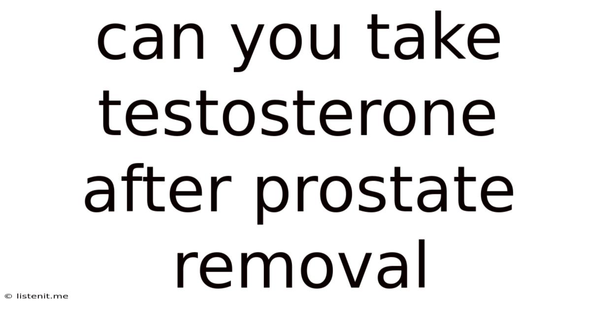 Can You Take Testosterone After Prostate Removal