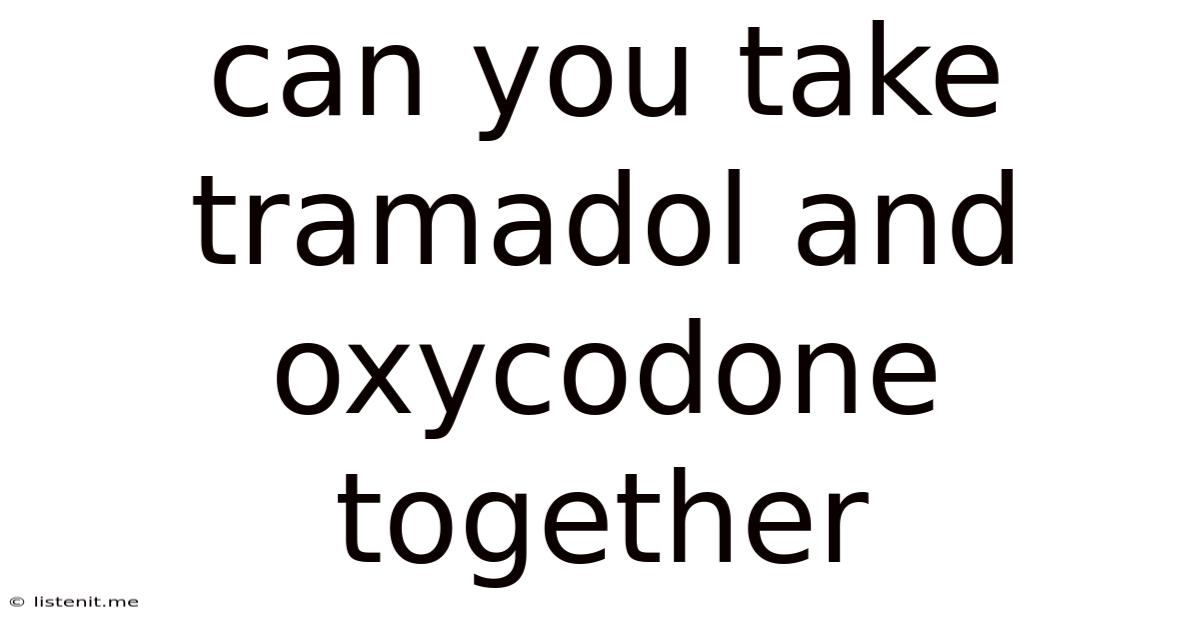 Can You Take Tramadol And Oxycodone Together