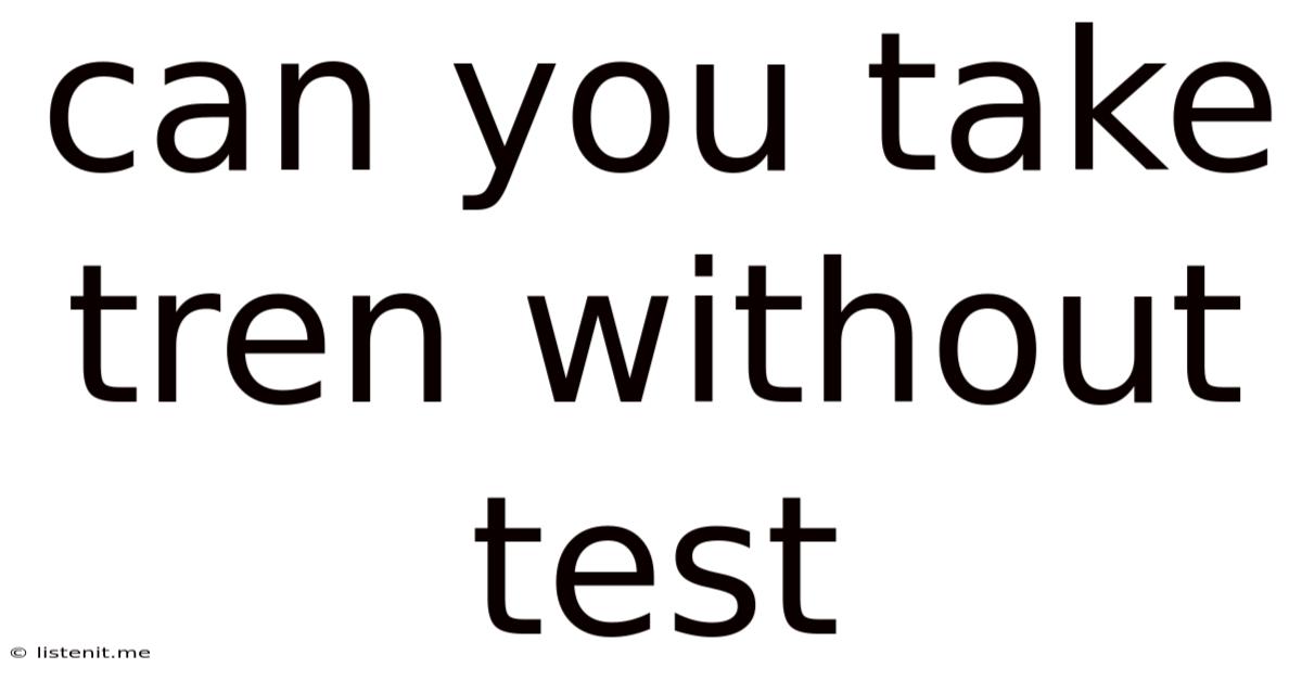 Can You Take Tren Without Test