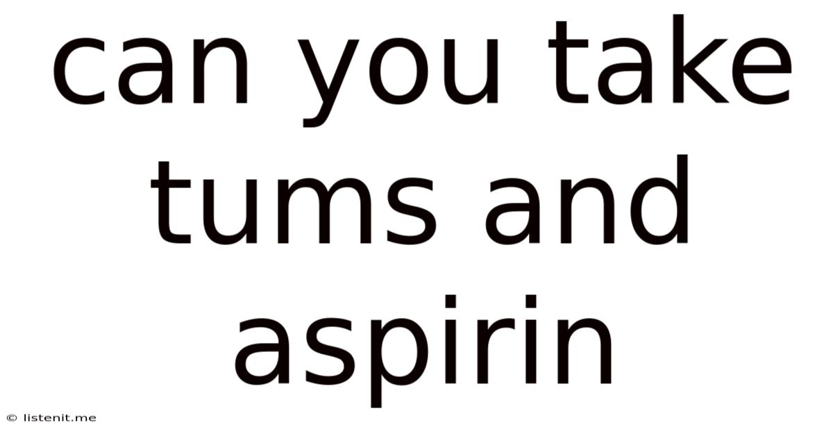 Can You Take Tums And Aspirin