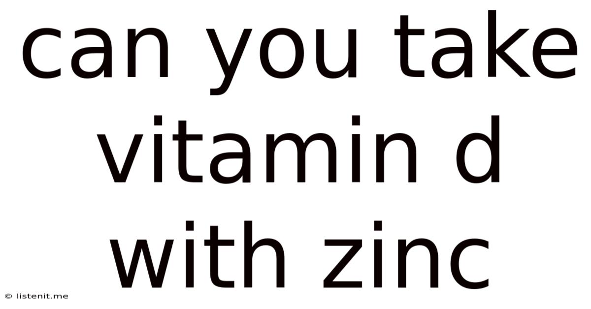 Can You Take Vitamin D With Zinc