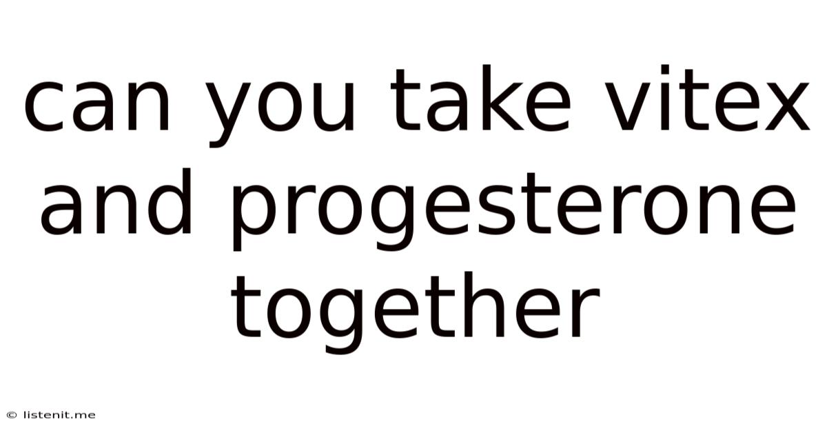 Can You Take Vitex And Progesterone Together