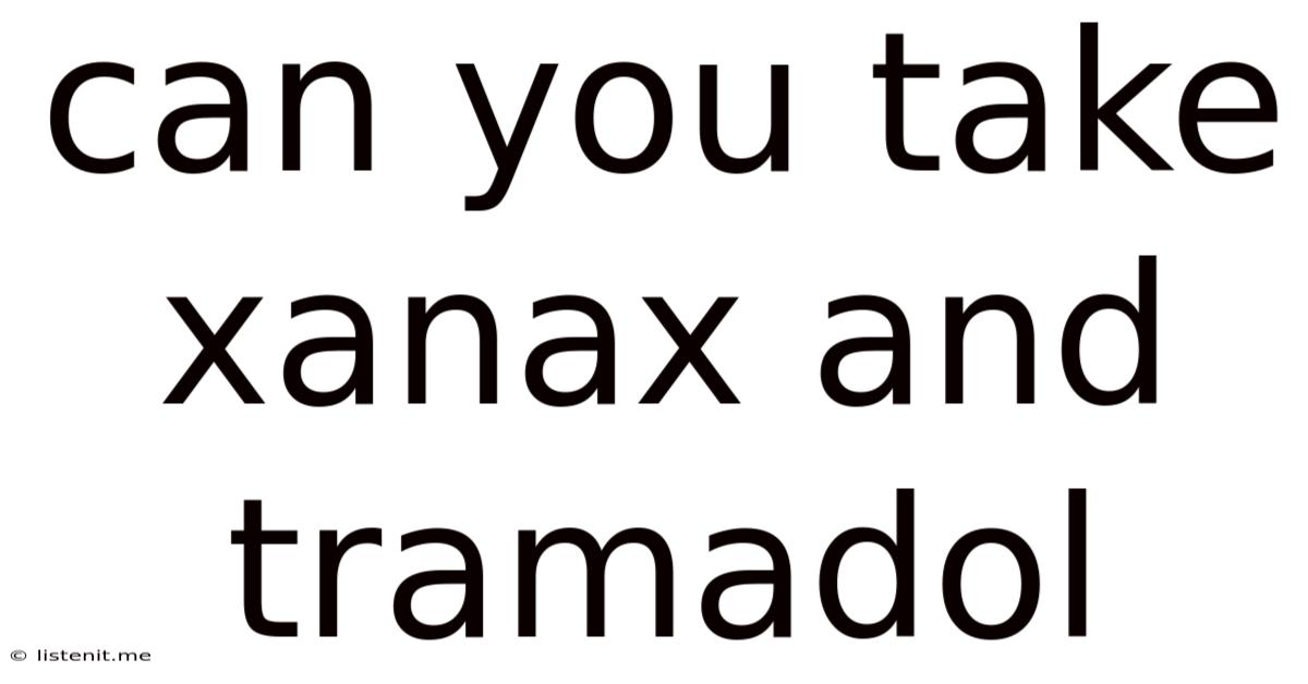 Can You Take Xanax And Tramadol