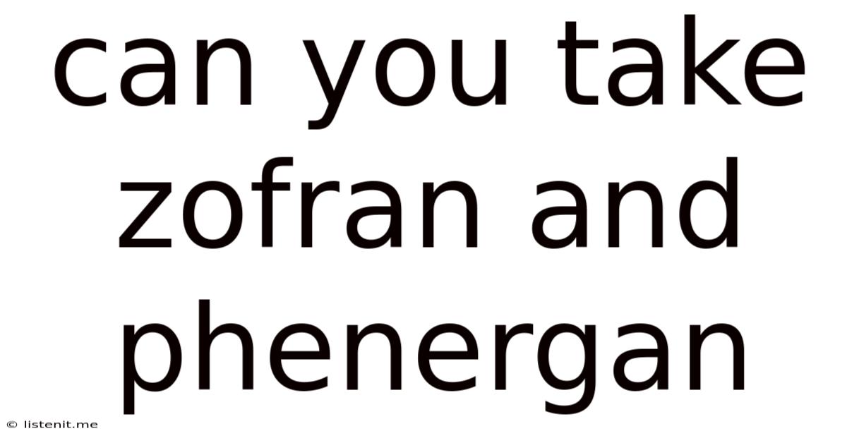 Can You Take Zofran And Phenergan
