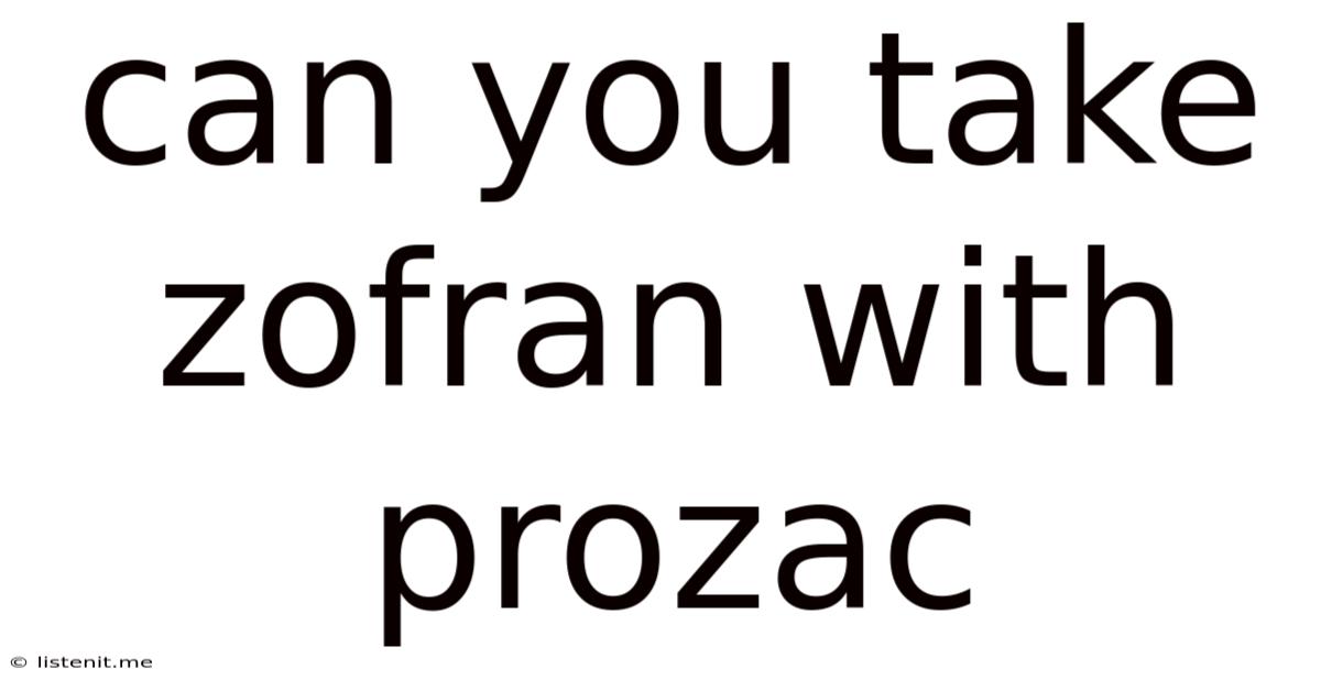 Can You Take Zofran With Prozac