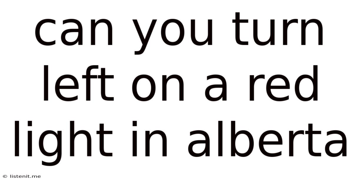 Can You Turn Left On A Red Light In Alberta