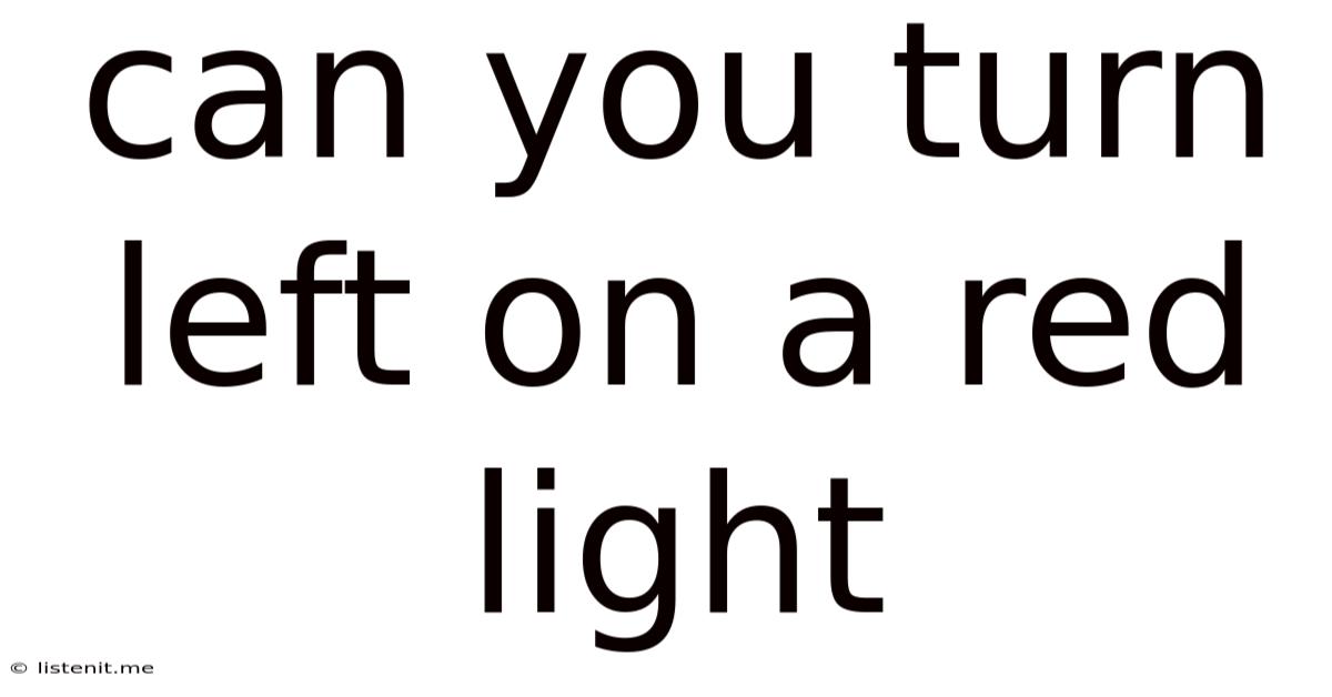 Can You Turn Left On A Red Light