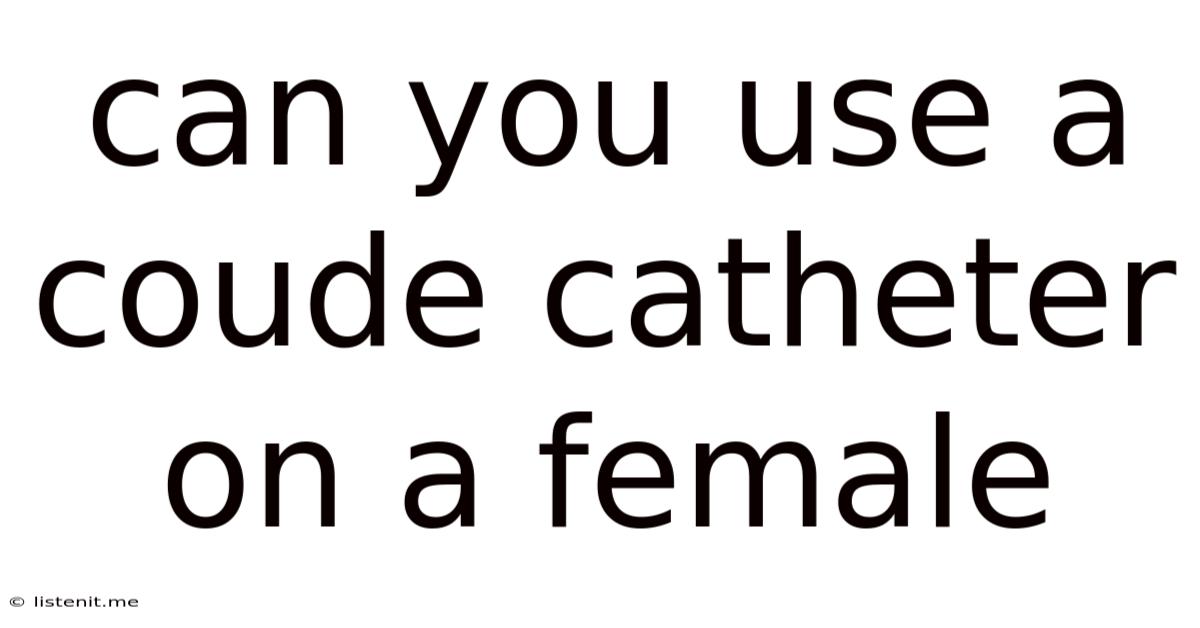 Can You Use A Coude Catheter On A Female