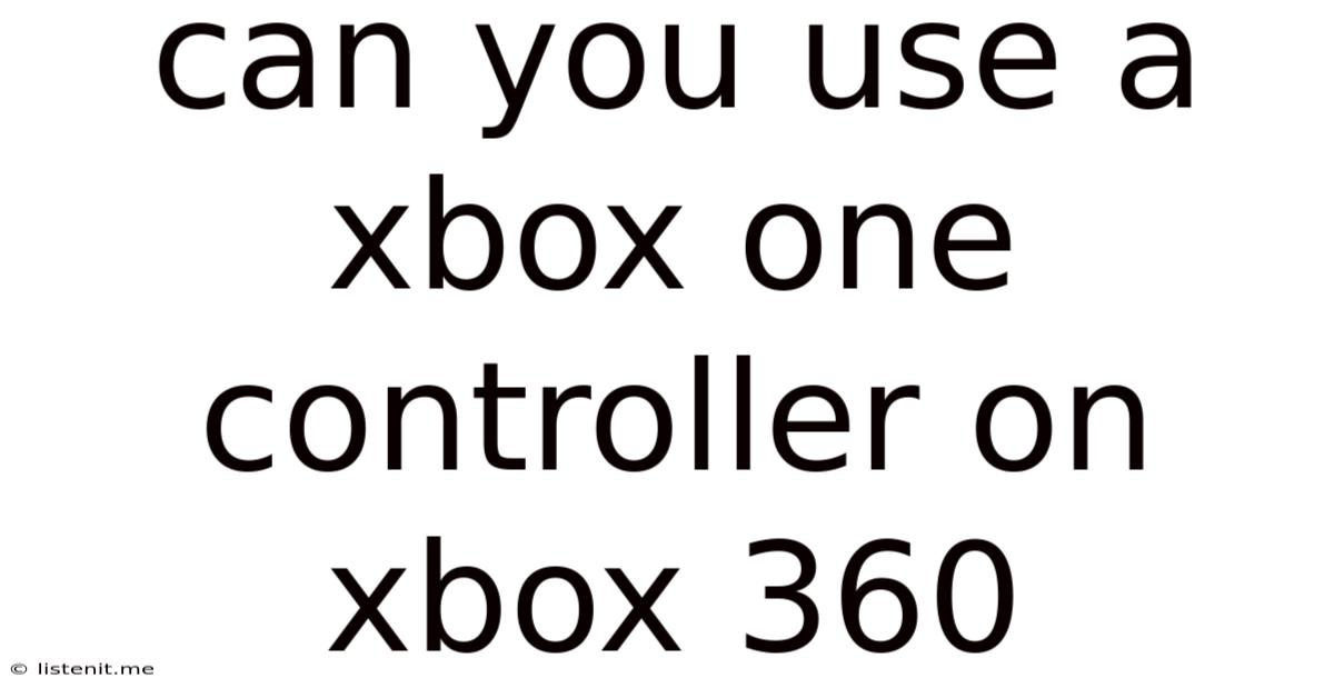 Can You Use A Xbox One Controller On Xbox 360