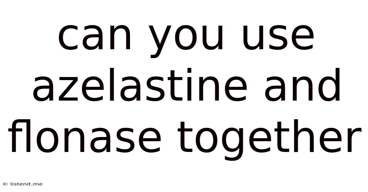Can You Use Azelastine And Flonase Together