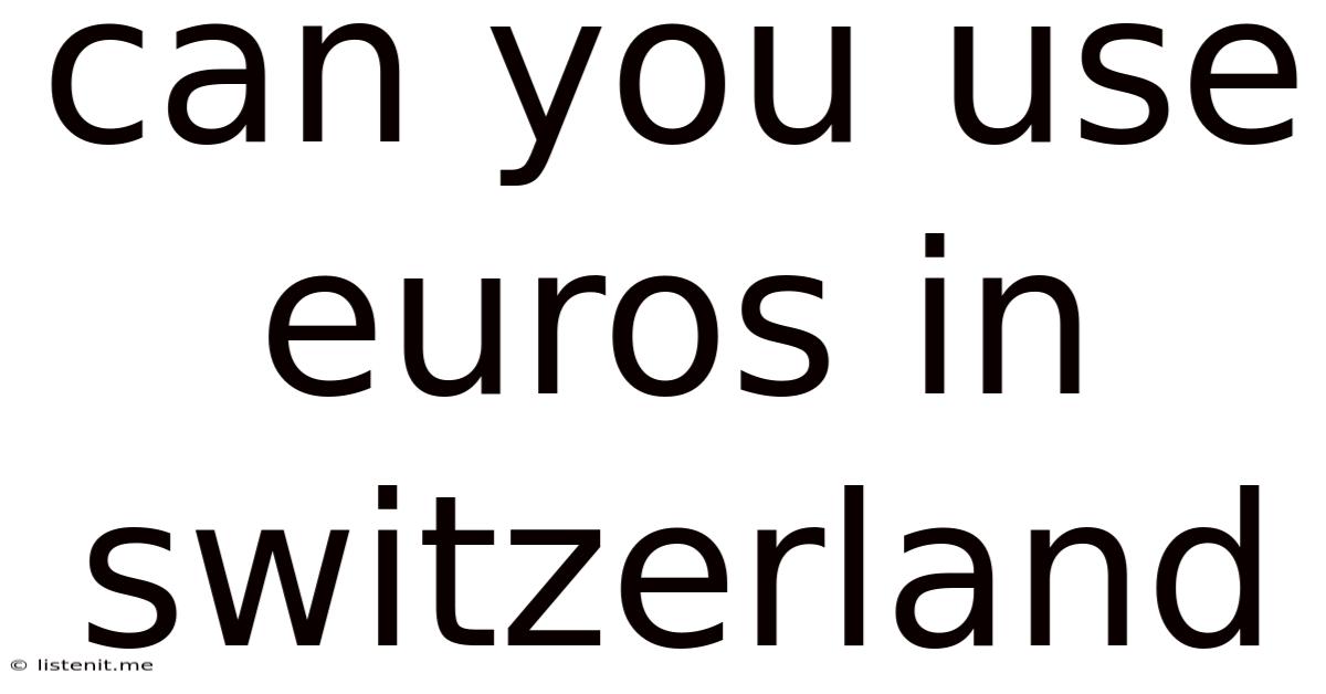 Can You Use Euros In Switzerland