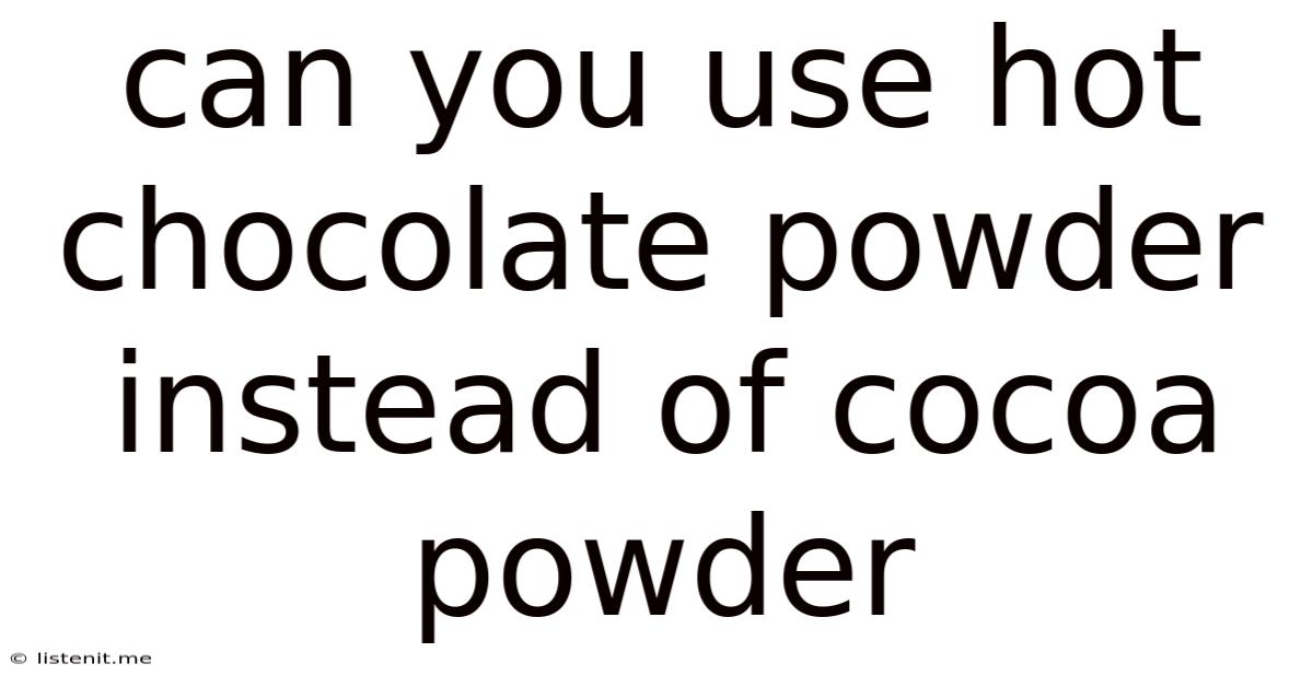 Can You Use Hot Chocolate Powder Instead Of Cocoa Powder
