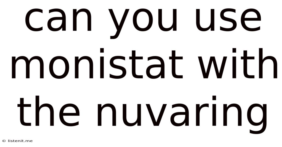 Can You Use Monistat With The Nuvaring